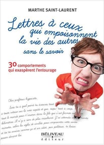 Lettres à ceux qui empoisonnent la vie des autres sans le savoir