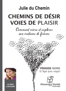 Chemins de désir, voies de plaisir - comment vivre et explorer son érotisme de femme