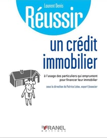Réussir son crédit immobilier à l'usage de ceux qui veulent acquérir un bien immobilier