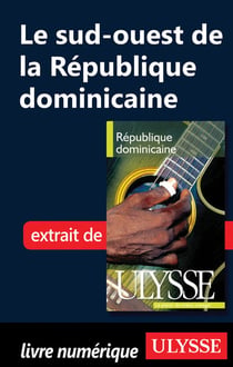Le sud-ouest de la république dominicaine - chapitre tiré du guide ulysse « république dominicaine »