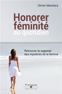 Honorer la feminité au quotidien : retrouver la sagesse des mystères de la femme