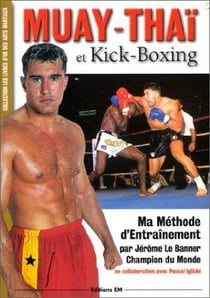 Muay-thai et kick-boxing - ma methode d'entrainement