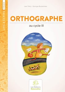 Lire & écrire : cycle 3 - l'orthographe