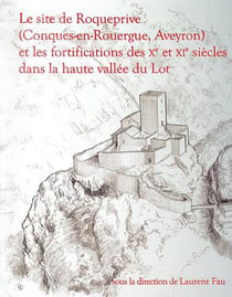 Le site de roqueprive (conques-en-rouergue, aveyron) et les fortifications des xe et xie siècles dans la haute vallée du lot