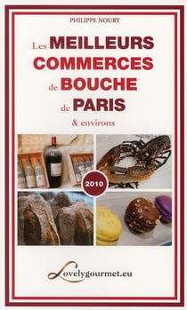 Les meilleurs commerces de bouche de paris et environs (édition 2010)