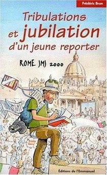 Rome jmj 2000 - tribulations, jubilation d'un jeune reporter