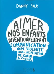 Aimer nos enfants intentionnellement - communication non-violente pour une relation de coeur à coeur