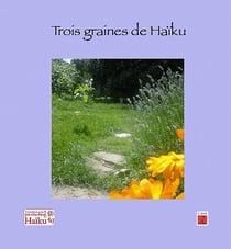 Trois graines de haïkus - haïkus sue les jardins