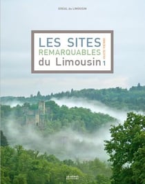 Les sites remarquables du Limousin Tome 1 - Haute-Vienne