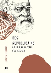 Des républicains - le roman vrai des Raspail