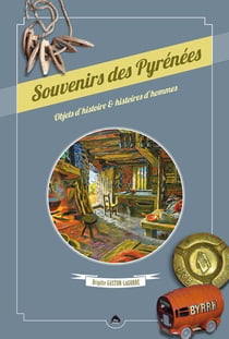 Souvenirs des Pyrénées - objets d'histoire & histoires d'hommes
