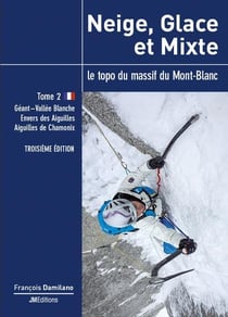 Neige, glace et mixte tome 2, troisieme edition - le topo du massif du mont-blanc