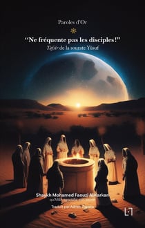 Ne fréquente pas les disciples ! : Tafsîr Sourate Yusuf