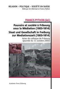 Pouvoirs et societe a fribourg sous la mediation (1803-1814) - staat und gesellschaft in freiburg zu