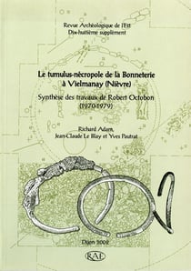 Revue archeologique de l'est n.18 - le tumulus-nécropole de la bonneterie à vielmanay (nièvre) - synthèse des travaux de robert octobon (1970-1979)