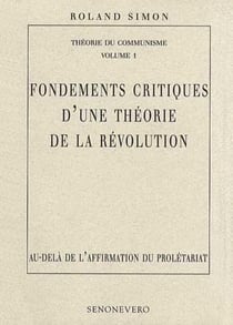 FONDEMENTS CRITIQUES D'UNE THEORIE DE LA REVOLUTION  Au-delà de l'affirmation du prolétariat