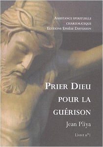 Prier Dieu pour la guérison livret 1