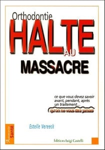 Orthodontie halte au massacre, preservez votre sante et celle de vos enfants