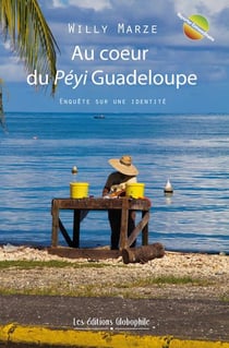 Au coeur du Péyi Guadeloupe - enquête sur une identité