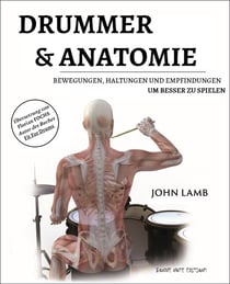 Drummer & Anatomie: Bewegungen, Haltungen und Empfindungen um besser zu spielen