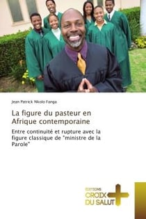 La figure du pasteur en Afrique contemporaine : Entre continuite et rupture avec la figure classique de "ministre de la Parole"