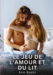 Le jeu de l'amour et du lit : Histoires Érotiques Interdites de Sexe Tabou pour Adultes