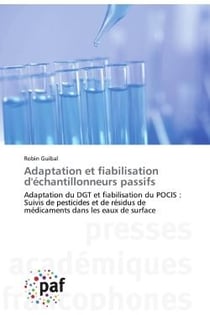 Adaptation et fiabilisation d'échantillonneurs passifs - adaptation du DGT et fiabilisation du POCIS : suivis de pesticides et de résidus de médicaments dans les eaux de surface