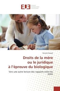 Droits de la mere ou le juridique A l'epreuve du biologique : Vers une autre lecture des rapports entre les sexes