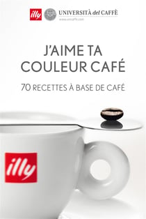 J'aime ta couleur cafe - 70 recettes a base de cafe