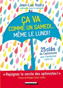 Ça va comme un samedi...même le lundi ! 25 clés de l'optimisme pour transformer votre vie