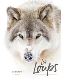 Les loups - sauvages et fascinants