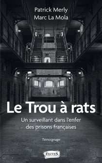 Le trou à rats : un surveillant dans l'enfer des prisons françaises