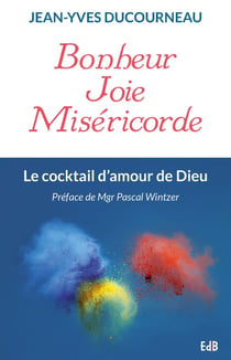 Bonheur, joie et miséricorde - le cocktail d'amour de Dieu