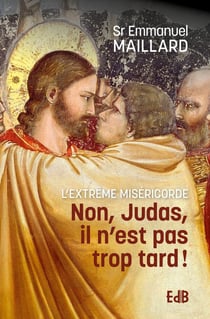 Non Judas, il n'est pas trop tard ! : L'extrême miséricorde