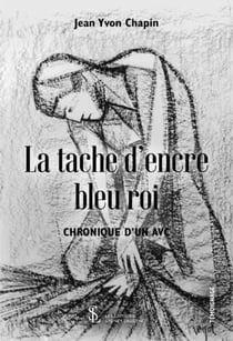 La tache d encre bleu roi  - chronique d un avc