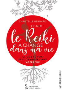 CE QUE LE REIKI A CHANGE DANS MA VIE CE QUE LE REIKI PEUT CHANGER DANS VOTRE VIE