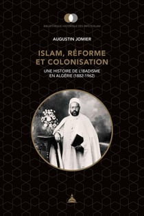 Islam, réforme et colonisation - une histoire de l'ibadisme en Algérie (1882-1962)