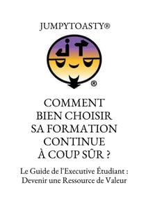 Comment bien choisir sa formation continue à coup sûr ? - le guide de l'executive étudiant : devenir une ressource de valeur