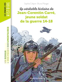 La veritable histoire de Jean-Corentin Carré, jeune soldat de la Premiere Guerre mondiale