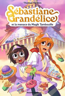 Sébastiane Grandélice Tome 2 : La menace du Magik Tambouille