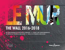 Le mur / the wall (2016-2018) - 80 performances d'artistes urbains / street art performances - 25 murs en France et Belgique