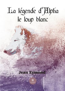 La légende d'Alpha le loup blanc