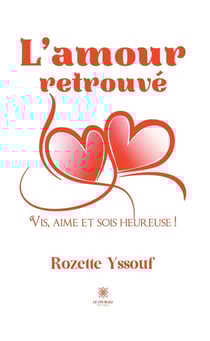 L'amour retrouvé : Vis, aime et sois heureuse !