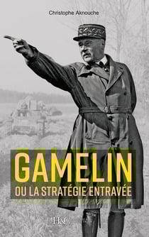 Le general gamelin ou la strategie entravee
