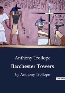 Barchester Towers : A Tale of Ecclesiastical Intrigue and Social Dynamics in Victorian England