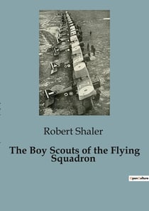 The Boy Scouts of the Flying Squadron : Adventures and Inventions in the Wilderness