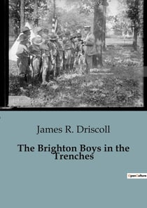 The Brighton Boys in the Trenches : Courage and Camaraderie in the Trenches