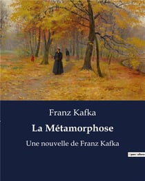 La Métamorphose : Une nouvelle de Franz Kafka