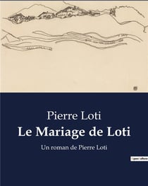 Le Mariage de Loti : Un roman de Pierre Loti