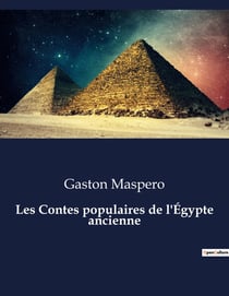 Les Contes populaires de l'Égypte ancienne : Voyage au coeur des mythes et légendes de l'Égypte antique
